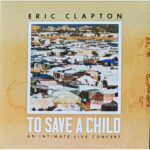 Eric Clapton - To Save a Child An Intimate Live Concert